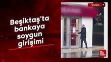 İstanbul Beşiktaş'ta bankaya soygun girişimi