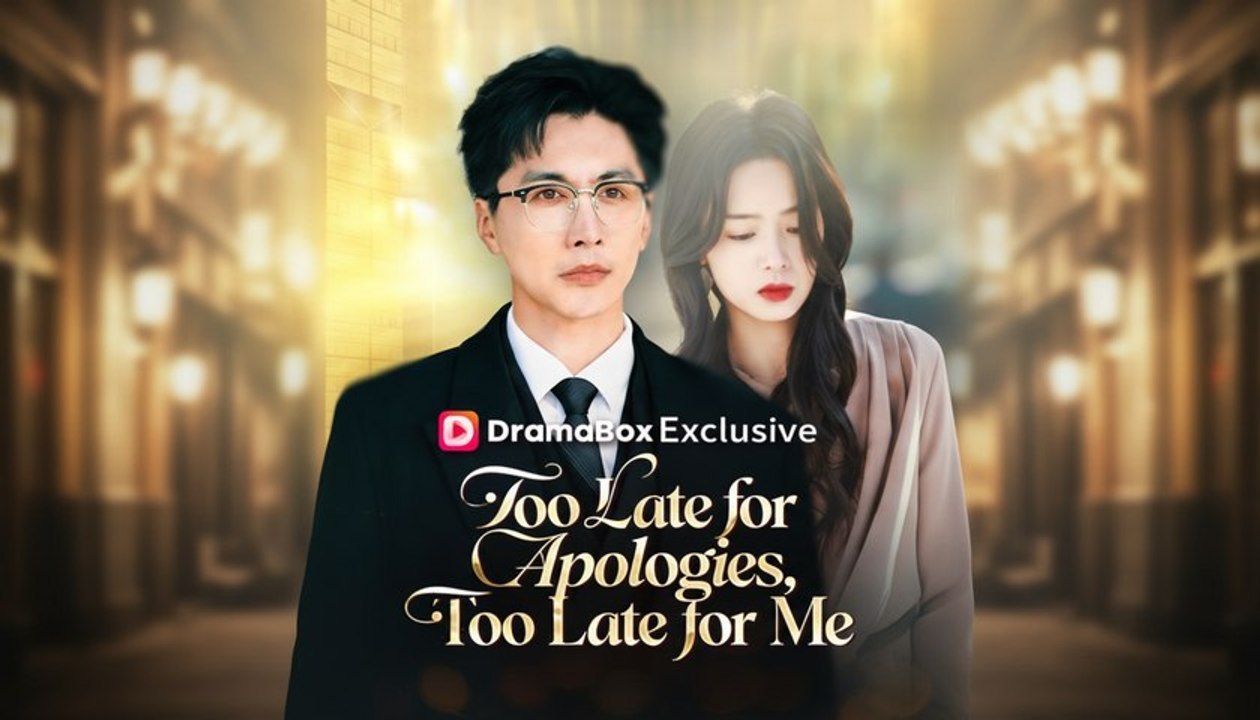 Too Late for Apologies, Too Late for Me - CHINESE DRAMABOX