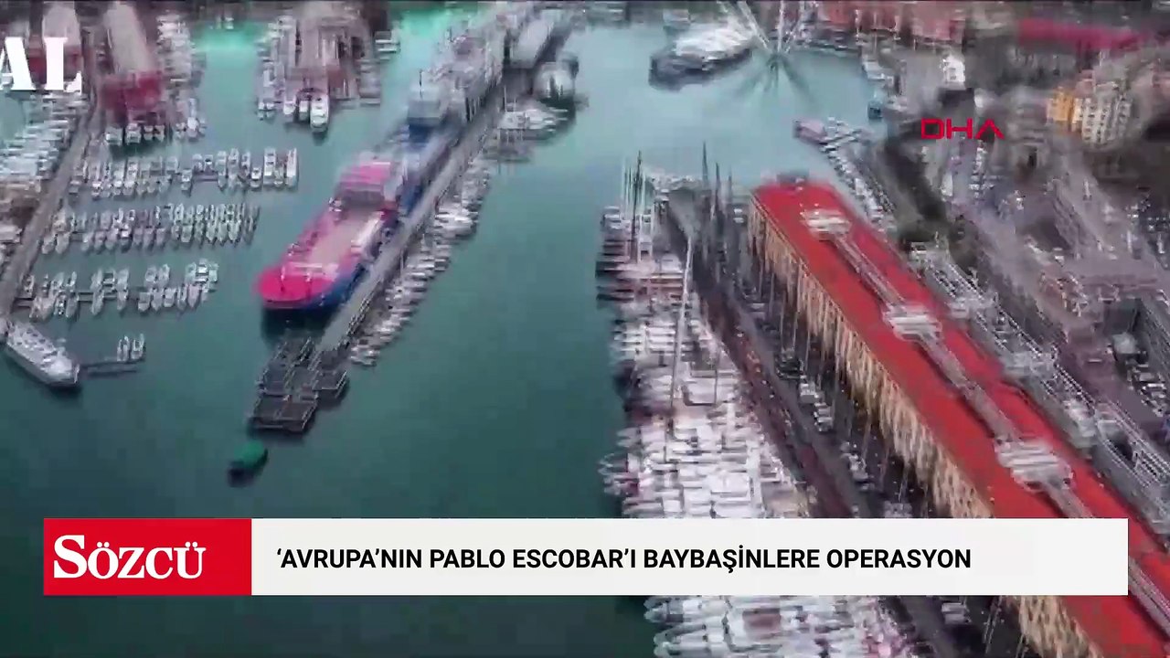 'Avrupa'nın Pablo Escobar'ı Baybaşinlere operasyon