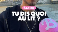 À la rue : Tu dis quoi au lit ?