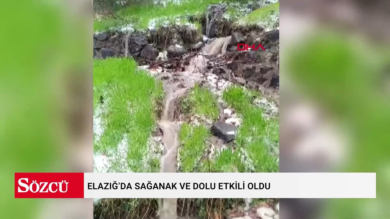 Elazığ’da sağanak ve dolu etkili oldu