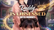 Watch Daddy Is Obsessed with Mommy Chinese Drama - ⭐🍉💚FULL MOVIES ENGLISH SUB (2026)
