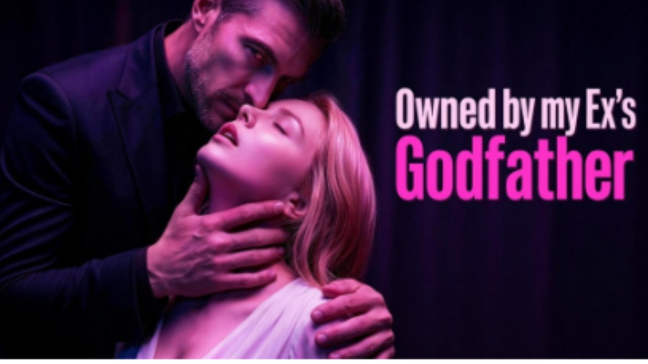 Owned By My Ex's Godfather S Full Movies