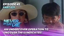 Never Say Die: An undercover operation to uncover the syndicates! (Episode 41 - Part 3/3)