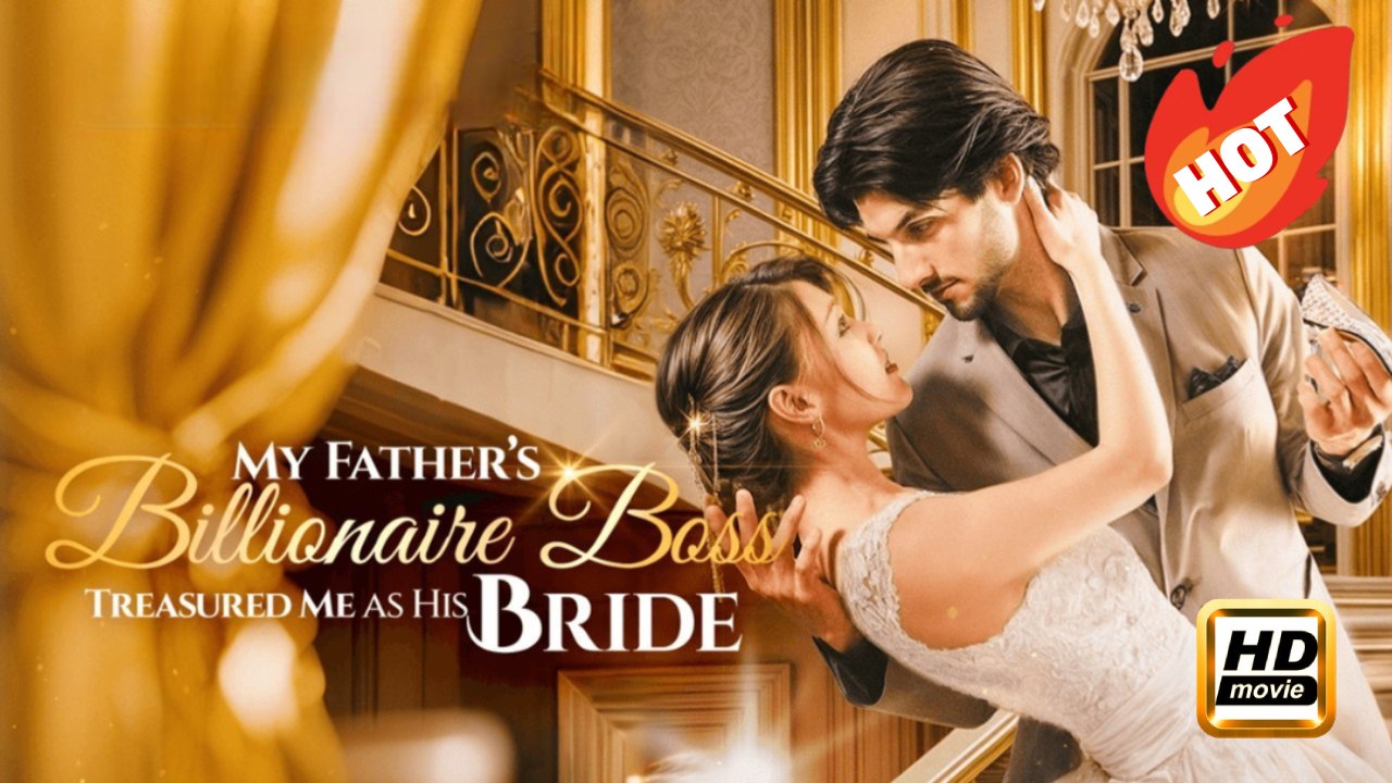 My Father's Billionaire Boss Treasured Me As His Bride | Full Movie HD - Drama Romance Sweet Romance Modern Dysfunctional-Family Intimate Reunited Lovers Romantic USA ShortFilms