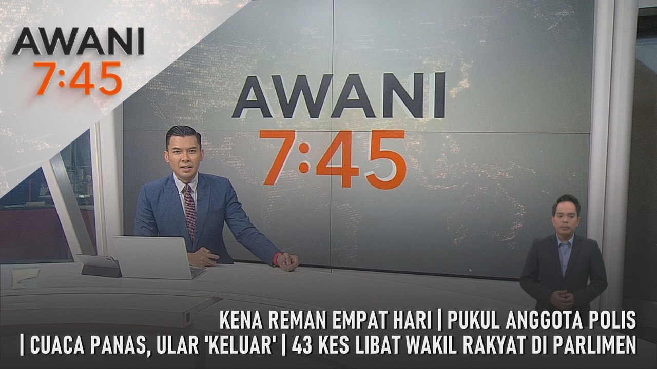 AWANI 7:45 [30/3/2026] – Kena Reman Empat Hari | Pukul Anggota Polis | Cuaca Panas, Ular 'Keluar' | 43 Kes Libat Wakil Rakyat Di Parlimen