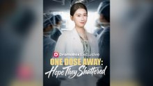 One Dose Away Hope They Shattered Full Chinese Drama