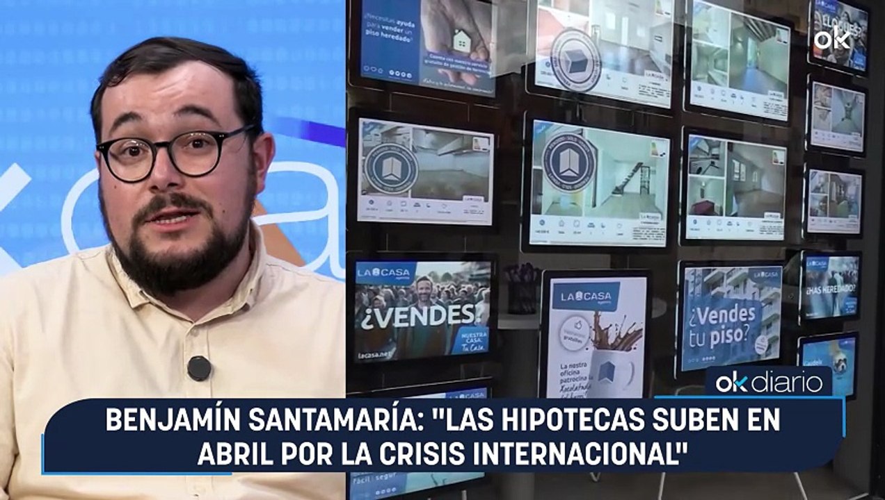 Benjamín Santamaría: "Las hipotecas suben en abril por la crisis internacional"