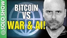 Bitcoin vs War and AI!