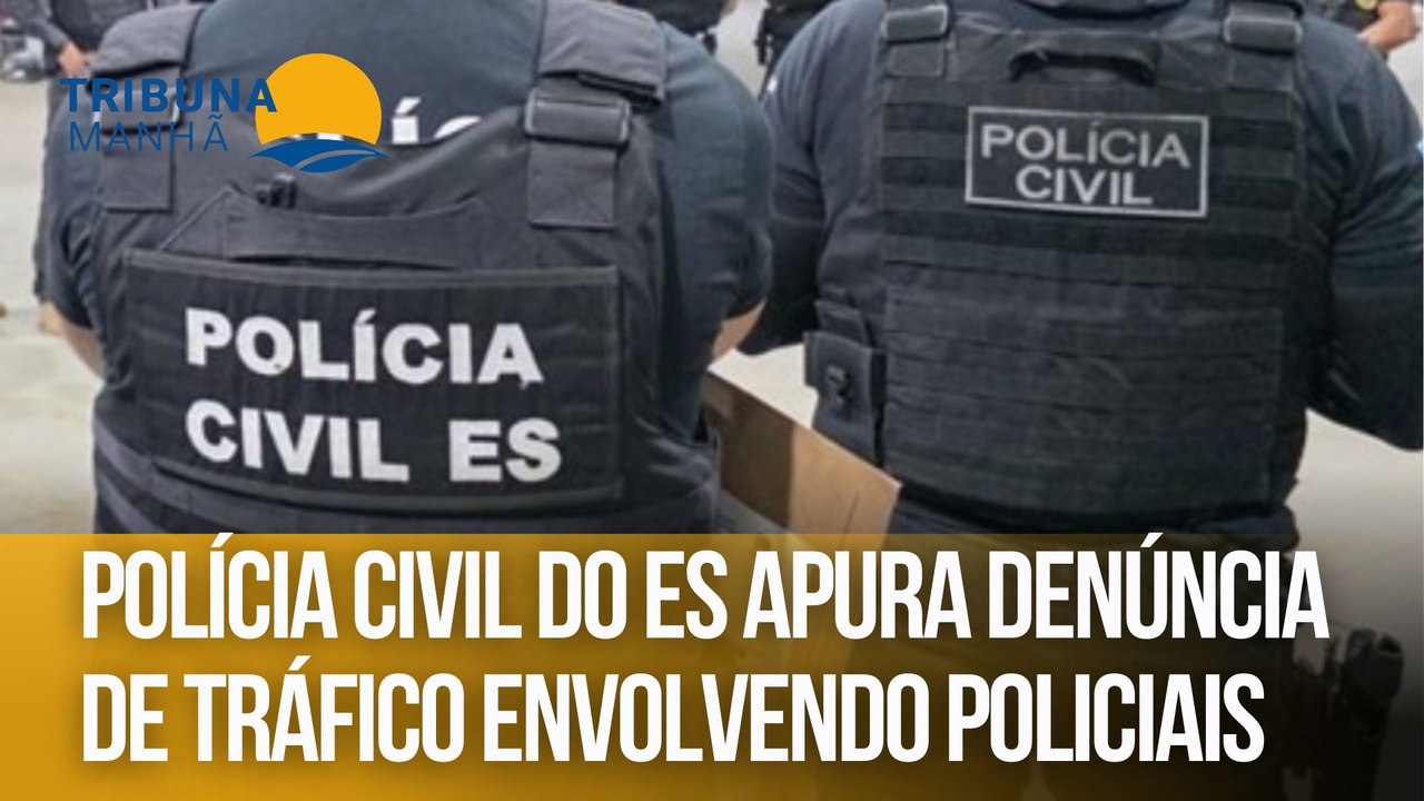 Polícia Civil do ES apura denúncia de tráfico envolvendo policiais
