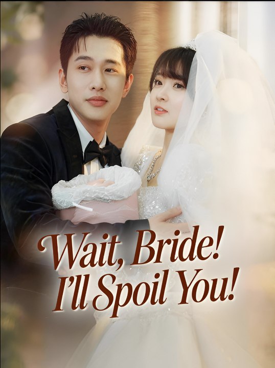 Wait Bride I’ll Spoil You- Drama FULL MOVIES ENGLISH SUB