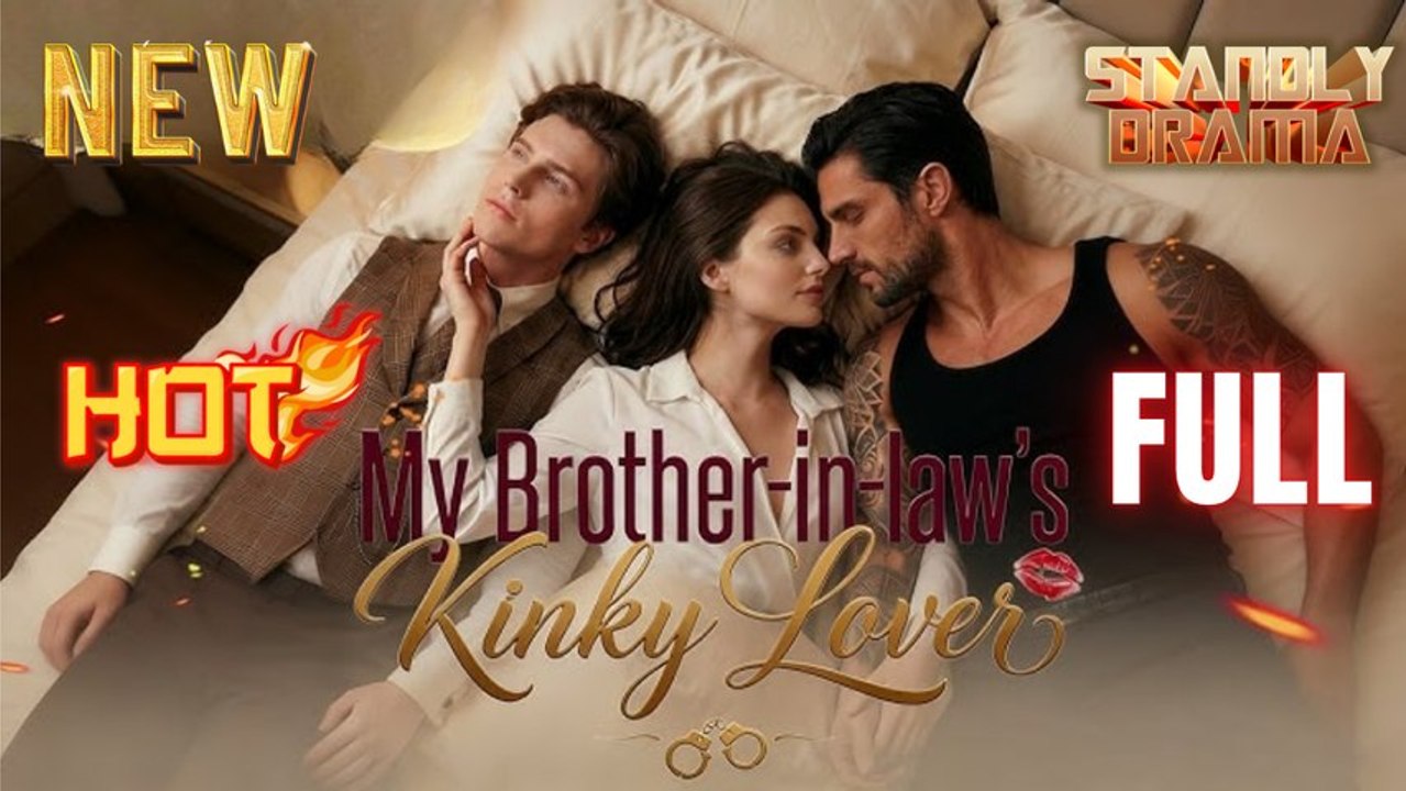 My Brother in law's Kinky Love Full HD Short Drama I Best Romantic ShortFilms Hot Emotional Dark CEO Romance New Series 2026