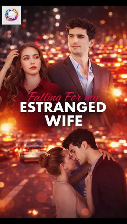 Falling for My Estranged Wife [Full Movie] [Full Series]Full EP - Full