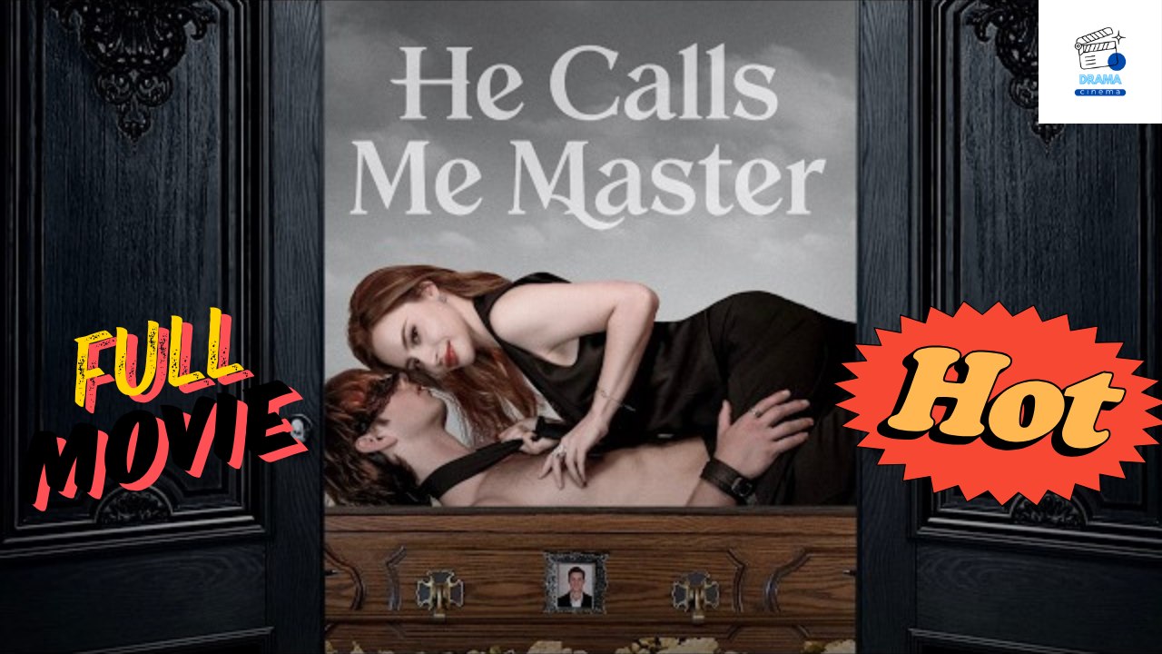 Hot Drama 2026 He Calls Me Master Hub