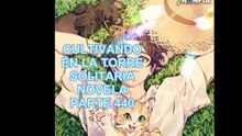 CULTIVANDO EN LA TORRE SOLITARIA NOVELA PARTE 440