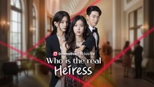 Who is the real heiress - Full Movie English Sub
