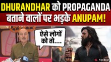 Dhurandhar 2 की Success के बीच Film को Propaganda लगाने वालों की Anupam Kher ने लगाई जोरदार फटकार!