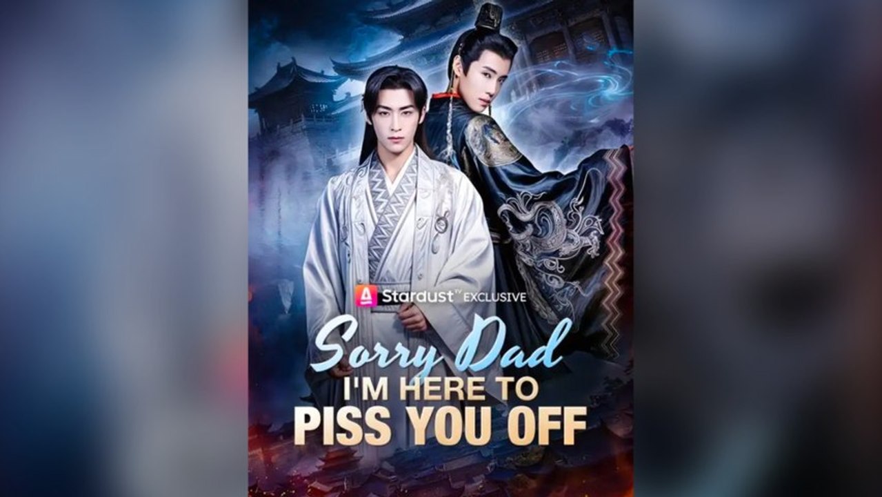 Sorry Dad, I'm Here to Piss You Off Full Chinese Drama