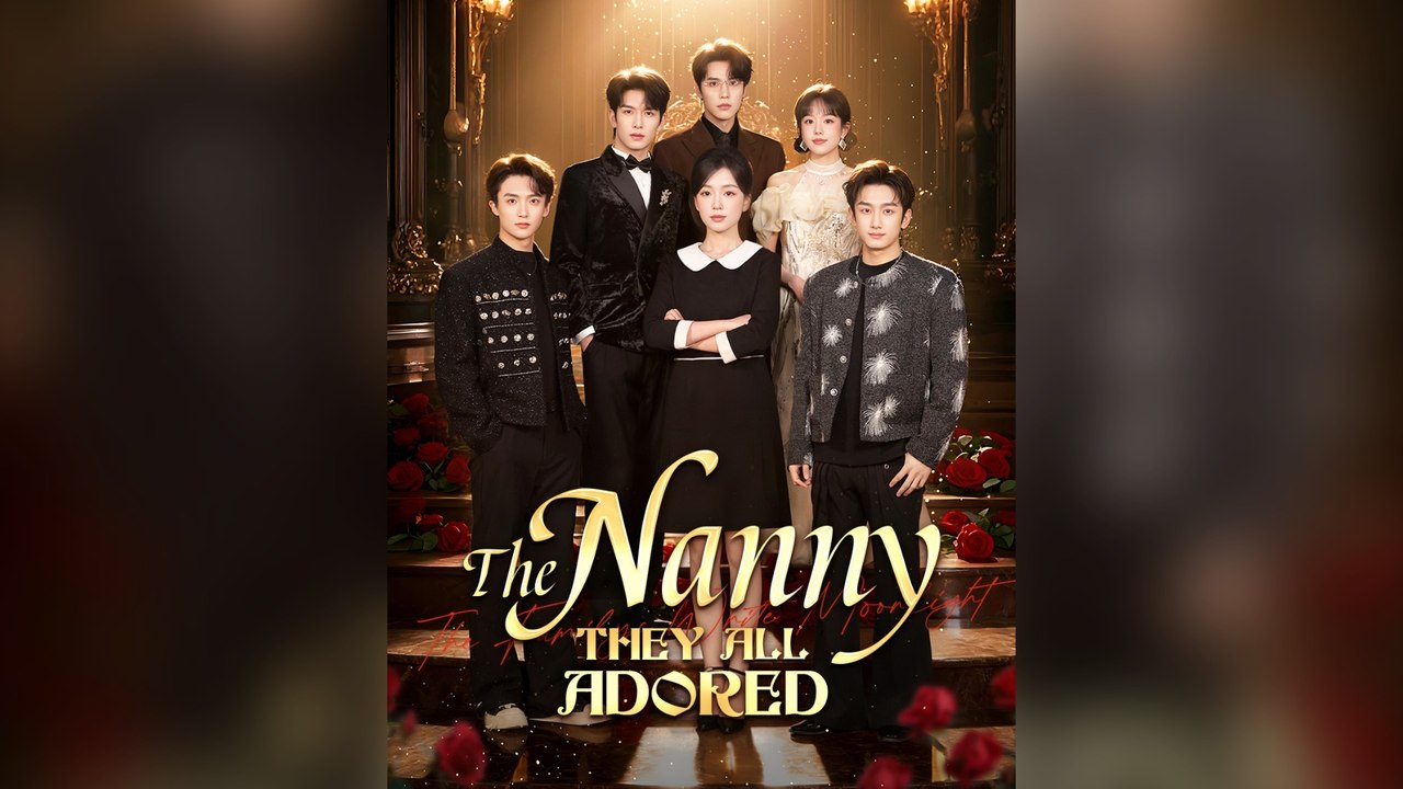 The Nanny They All Adored Full Chinese Drama