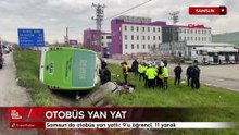 Samsun'da otobüs yan yattı