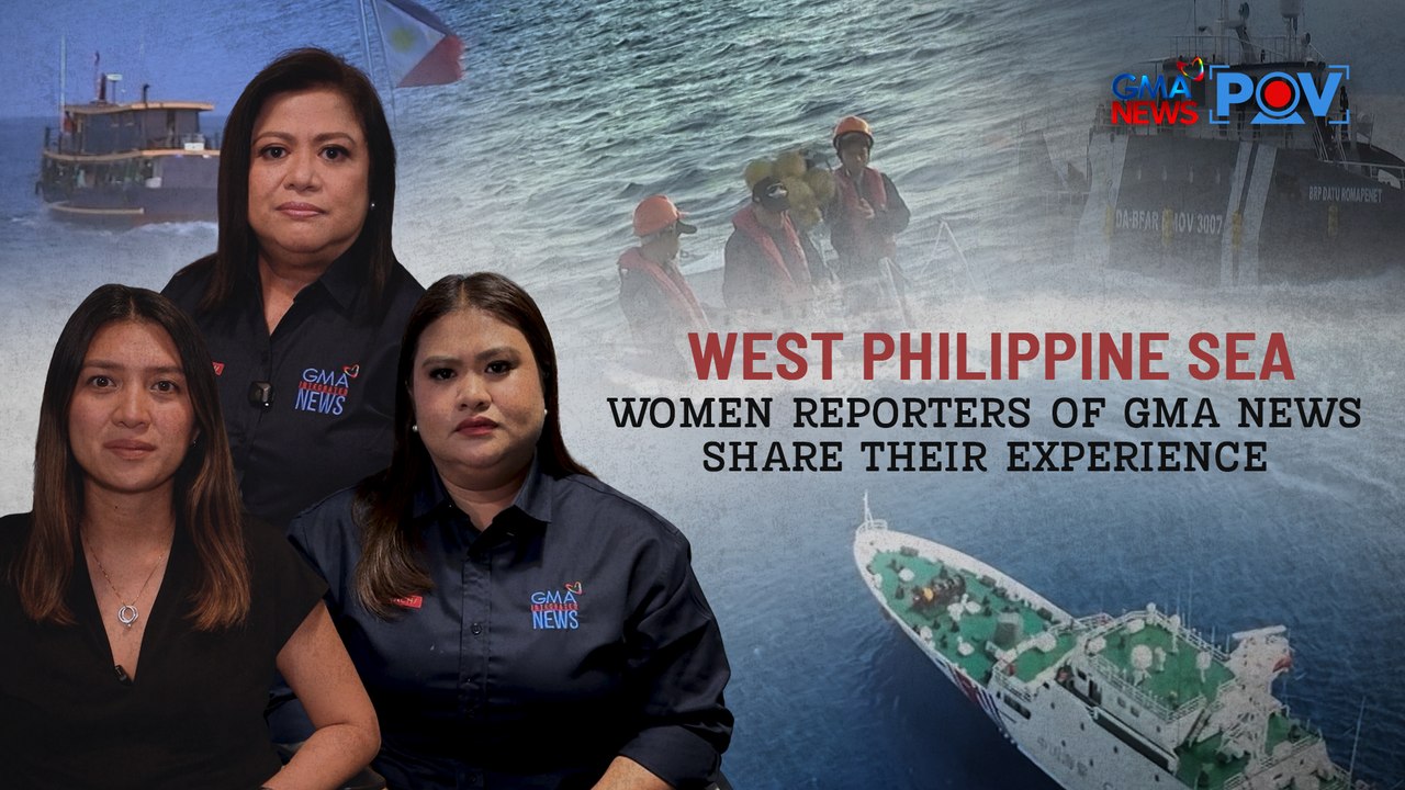 West Philippine Sea – Women reporters of GMA News share their experience | POV