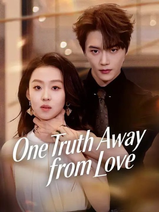 Watch One Truth Away from Love Chinese Drama #Engsub