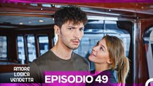 Amore Logica Vendetta Episodio 49