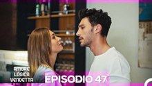 Amore Logica Vendetta Episodio 47