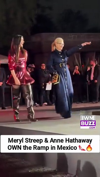 Meryl Streep & Anne Hathaway OWN the Ramp in Mexico