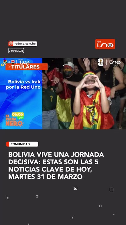 Bolivia vive una jornada decisiva: estas son las 5 noticias clave de hoy, martes 31 de marzo