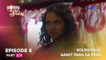 Born To Shine: Kolehiyala, aawit para sa pera! (Episode 8 - Part 3/3)