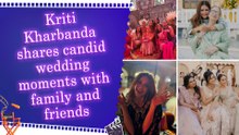 Kriti Kharbanda shares candid wedding moments with family and friends