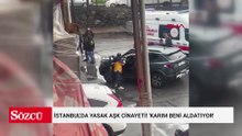 İstanbul'da yasak aşk cinayeti! 'Karım beni aldatıyor'