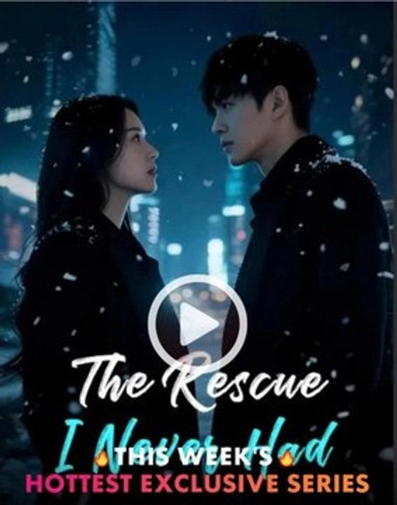 The Rescue I Never Had - chinese Drama [Engsub]