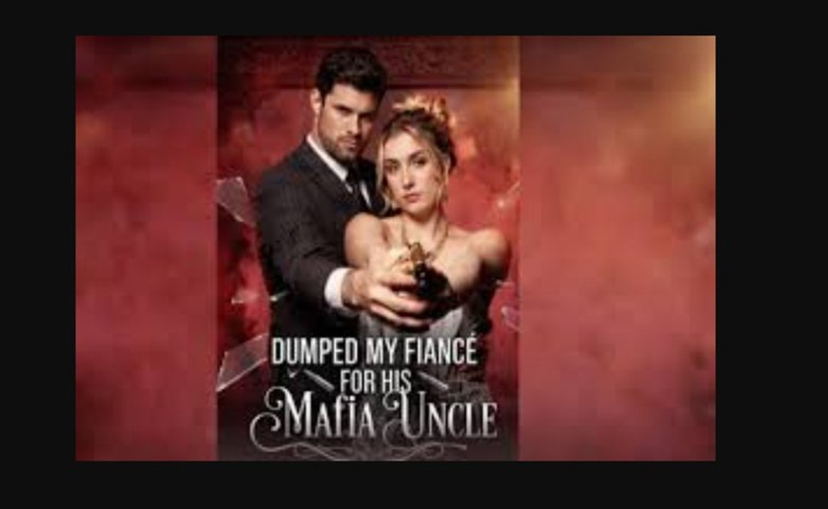 Top 🔥 Dumped My Fiancé For His Mafia Uncle 🌻00