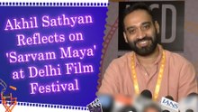 Akhil Sathyan Reflects on 'Sarvam Maya' at Delhi Film Festival