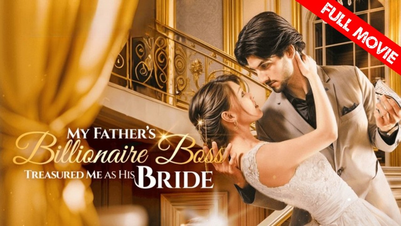 My Father's Billionaire Boss Treasured Me As His Bride | Full Movie HD - Best Drama ShortFilms Hot Romance Love