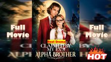 Claimed By My Ex's Alpha Brother (2025) - FULL [Eng Sub]