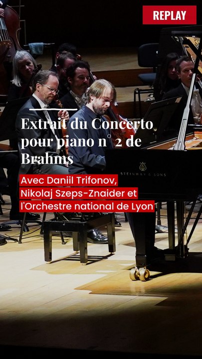 Extrait du Quatrième mouvement du Deuxième Concerto pour piano de Brahms, avec Daniil Trifonov, Nikolaj Szeps-Znaider et l'Orchestre national de Lyon
