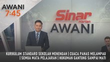 AWANI 7:45 [31/3/2026] – Kurikulum standard sekolah menengah | Cuaca panas melampau | Semua mata pelajaran