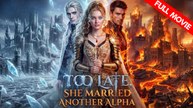 Too Late, She Married Another Alpha | Full Movie HD - Best Drama ShortFilms Hot Werewolf Fictional Dynasty
