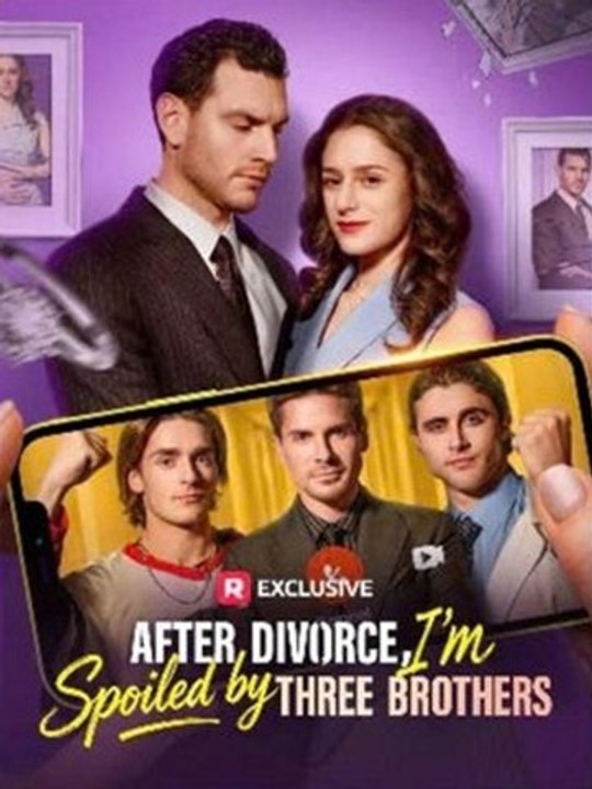🔥[Hot 2026] *After Divorce, I'm Spoiled by Three Brothers - Full 🍀