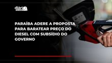 Paraíba adere a proposta para baratear preço do diesel com subsídio do governo