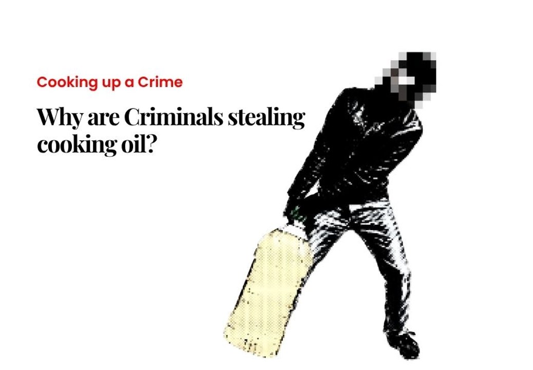 WHY ARE CRIMINALS STEALING COOKING OIL
