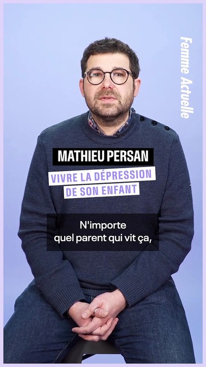 FEMME ACTUELLE - Vivre la dépression de son enfants avec Mathieu Persan
