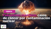 Fukushima mantiene casos de cáncer por contaminación nuclear