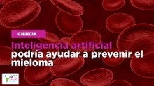 Inteligencia artificial podría ayudar a prevenir el mieloma