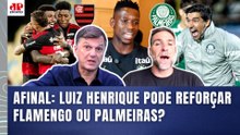 LUIZ HENRIQUE no FLAMENGO ou PALMEIRAS? "Cara, EU ACREDITO MAIS na POSSIBILIDADE de ele..."