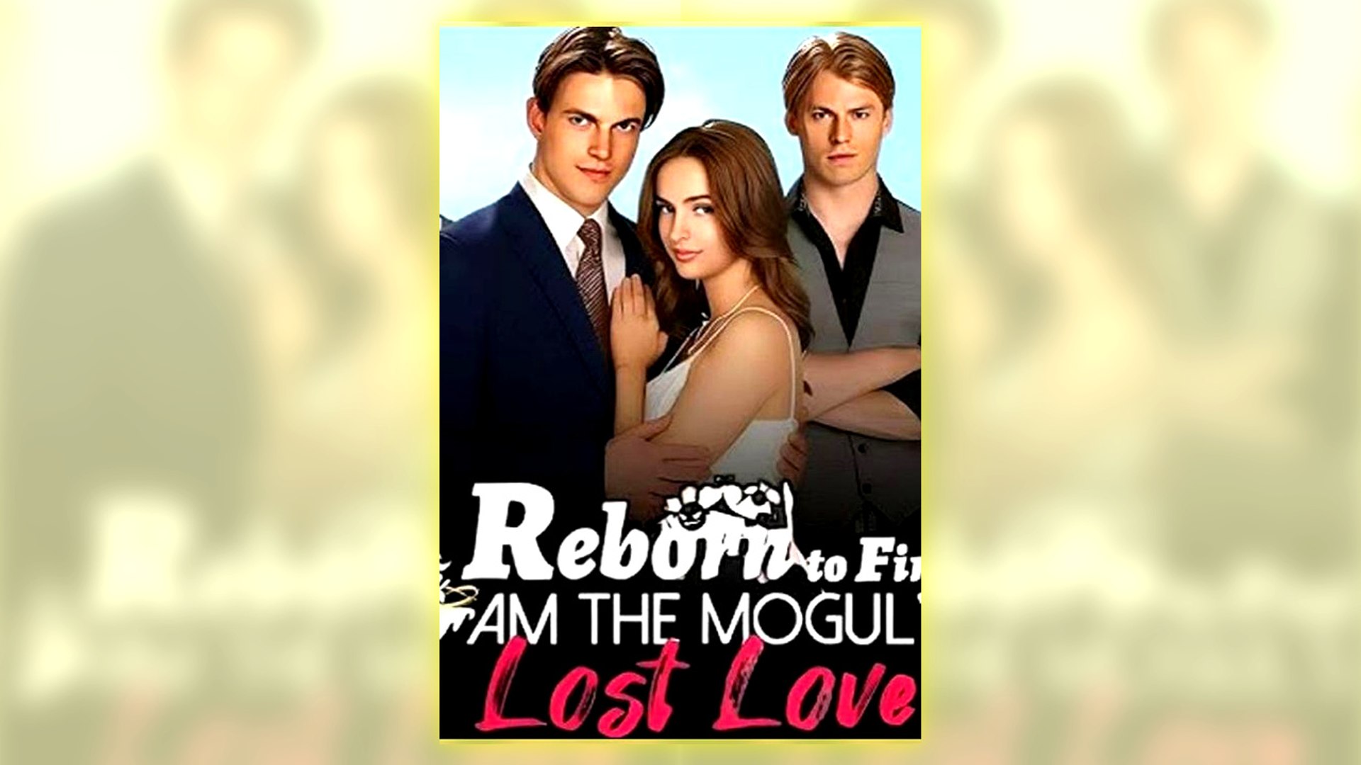 ⁣Reborn To Find I Am The Mogul's Lost Love Full Hd