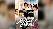 Running Into Love My Kind of Mess is You Full Chinsese Drama